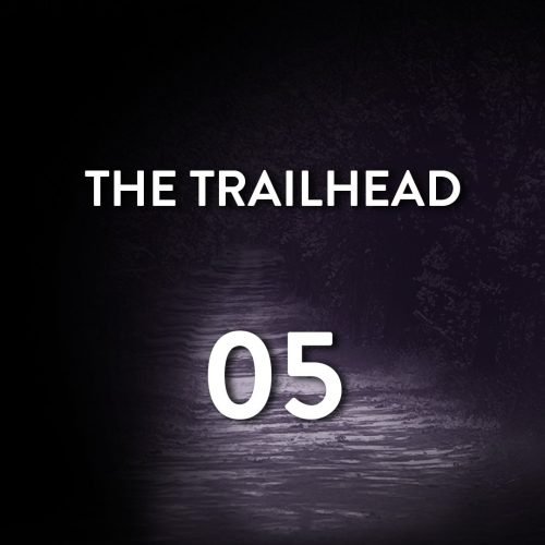 THE TRAILHEAD #05